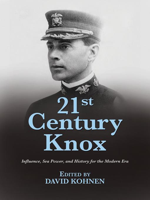 Title details for 21st Century Knox by David A Kohnen USN - Available